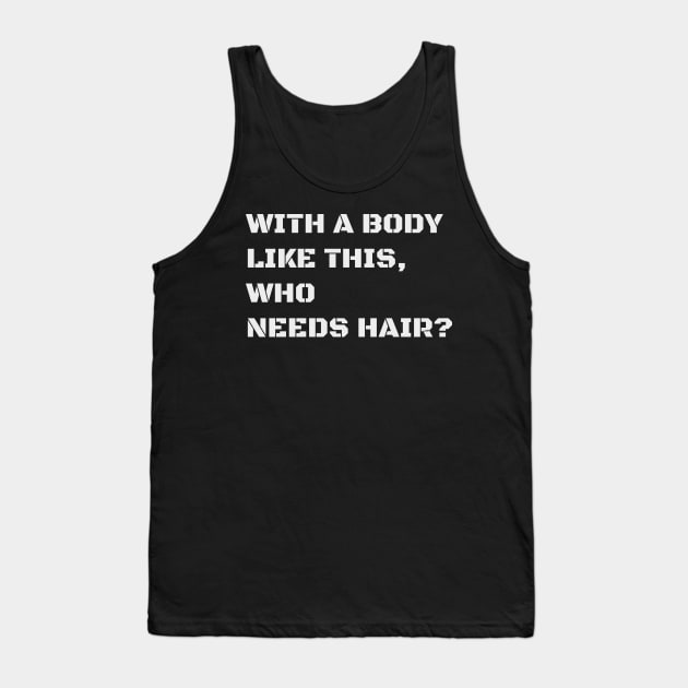With a body like this, who needs hair Tank Top by Pablo_jkson